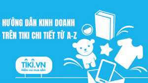 Hướng dẫn bán hàng trên Tiki - Giải đáp mọi câu hỏi từ A-Z